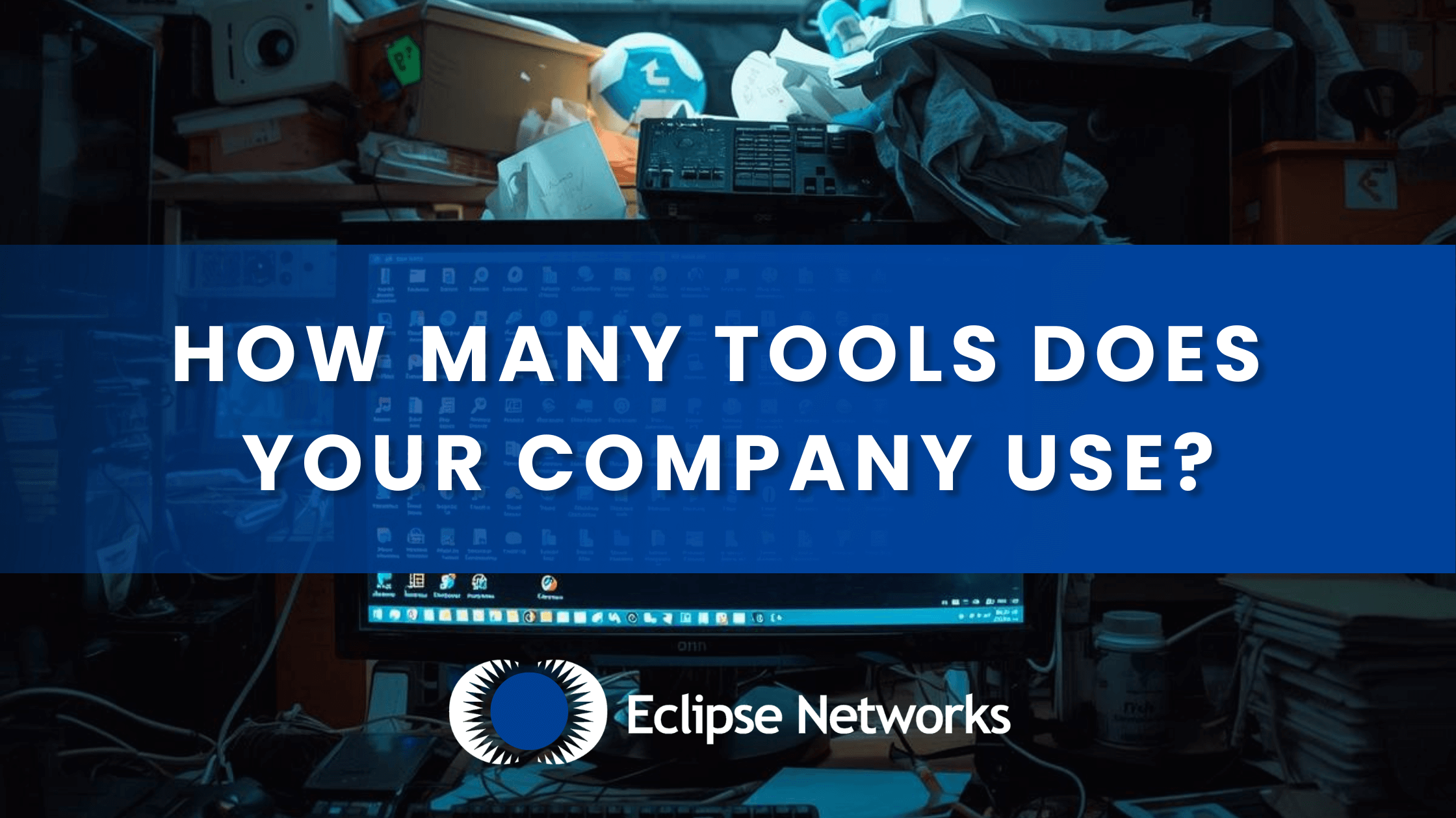 best-msp-it-eclipse-networks-how-many-tools-does-your-company-use