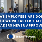 best-msp-atlanta-eclipse-networks-what-employees-are-doing-to-work-faster-that-leaders-never-approved