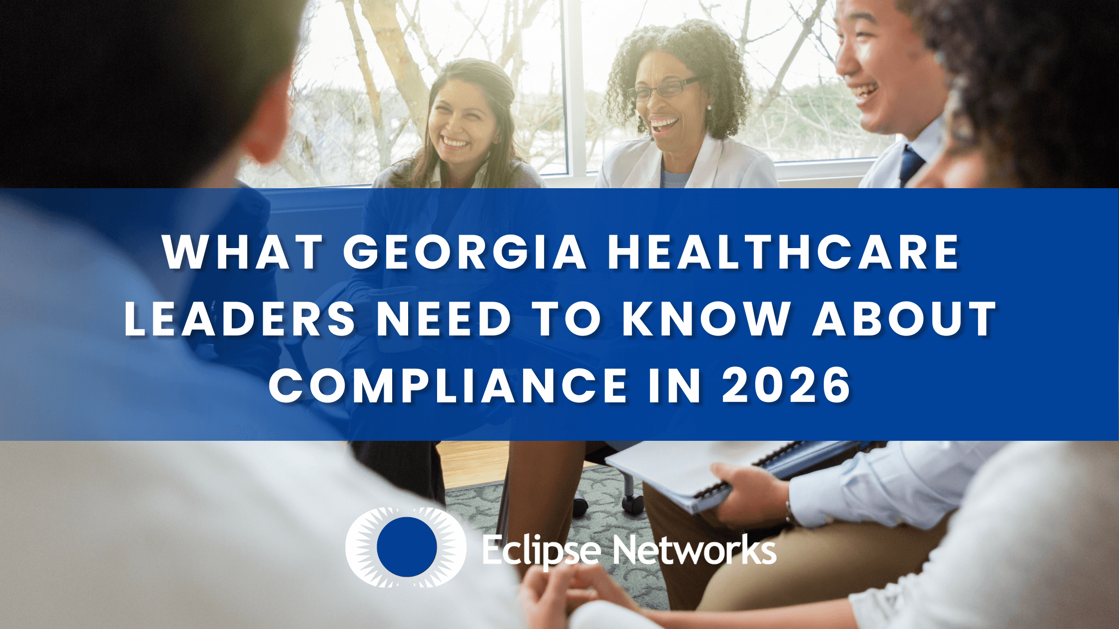best-msp-eclipse-networks-what-georgia-healthcare-leaders-need-to-know-about-compliance-in-2026
