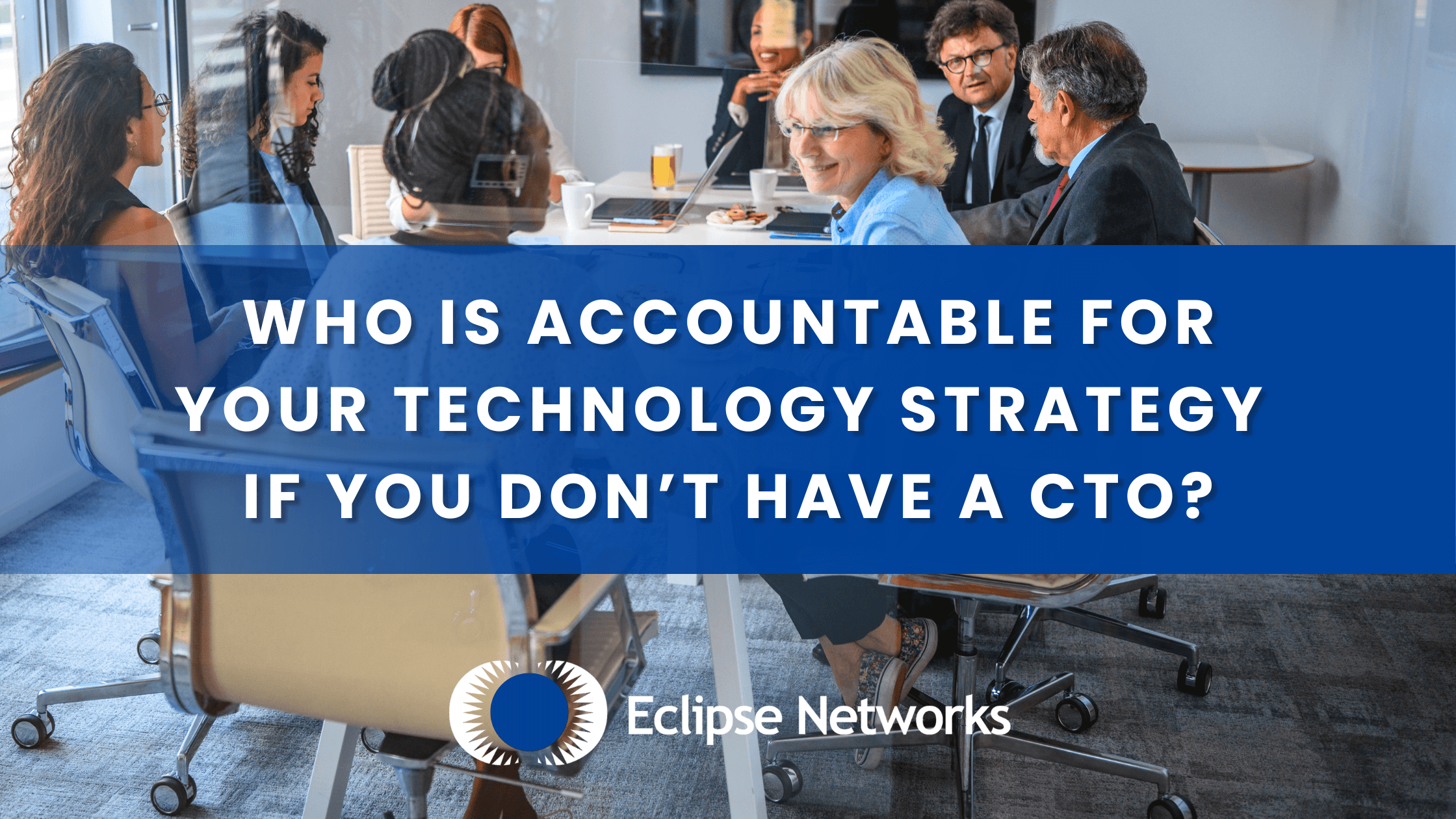 best-msp-eclipse-networks-who-is-accountable-for-your-technology-strategy-if-you-don’t-have-a-cto