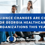 best-msp-eclipse-networks-compliance-changes-are-coming-for-georgia-healthcare-organizations-this-year