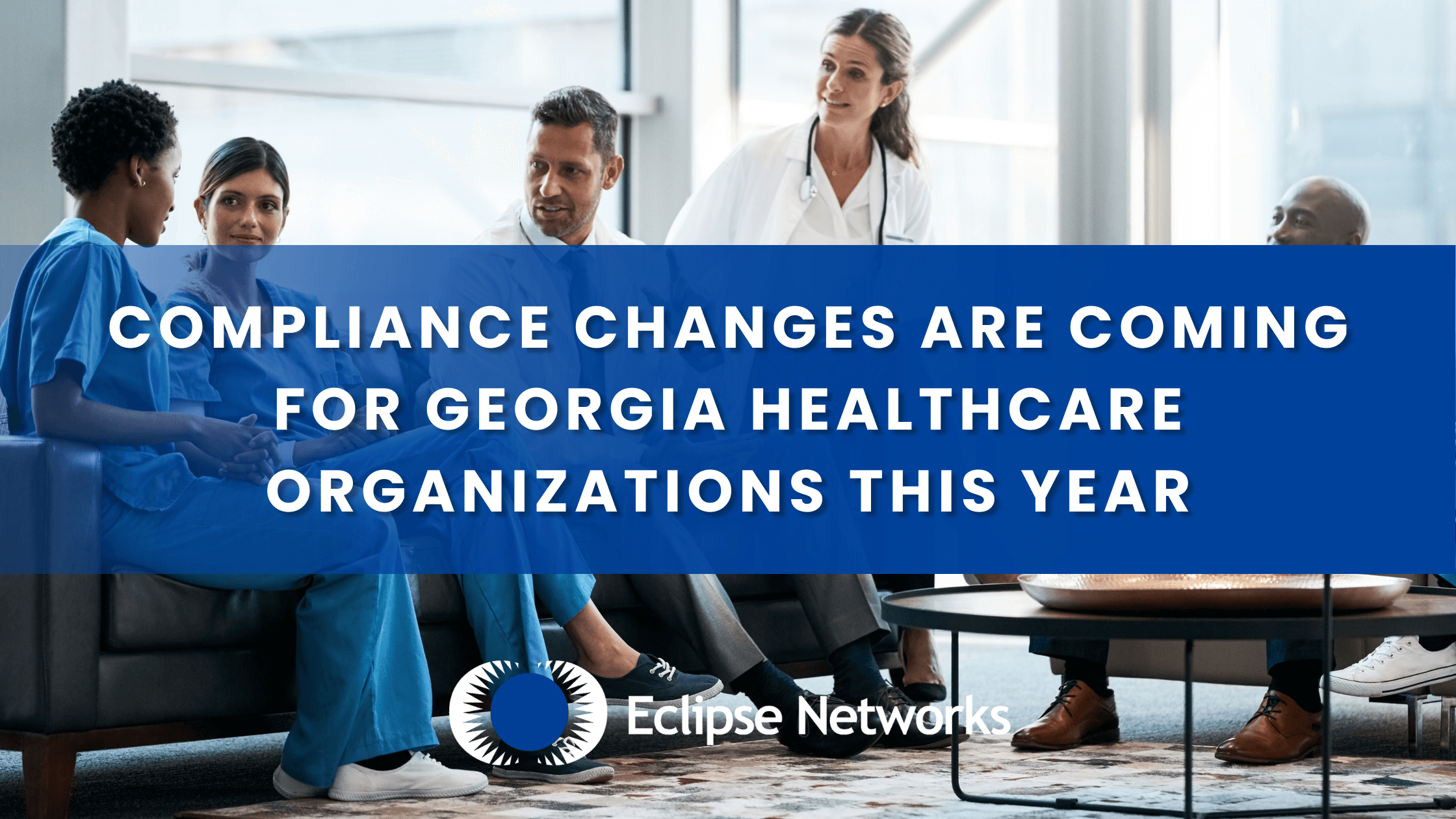 best-msp-eclipse-networks-compliance-changes-are-coming-for-georgia-healthcare-organizations-this-year