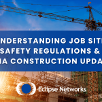 understanding-job-site-safety-regulations-and-osha-construction-updates-best-msp-eclipse-networks
