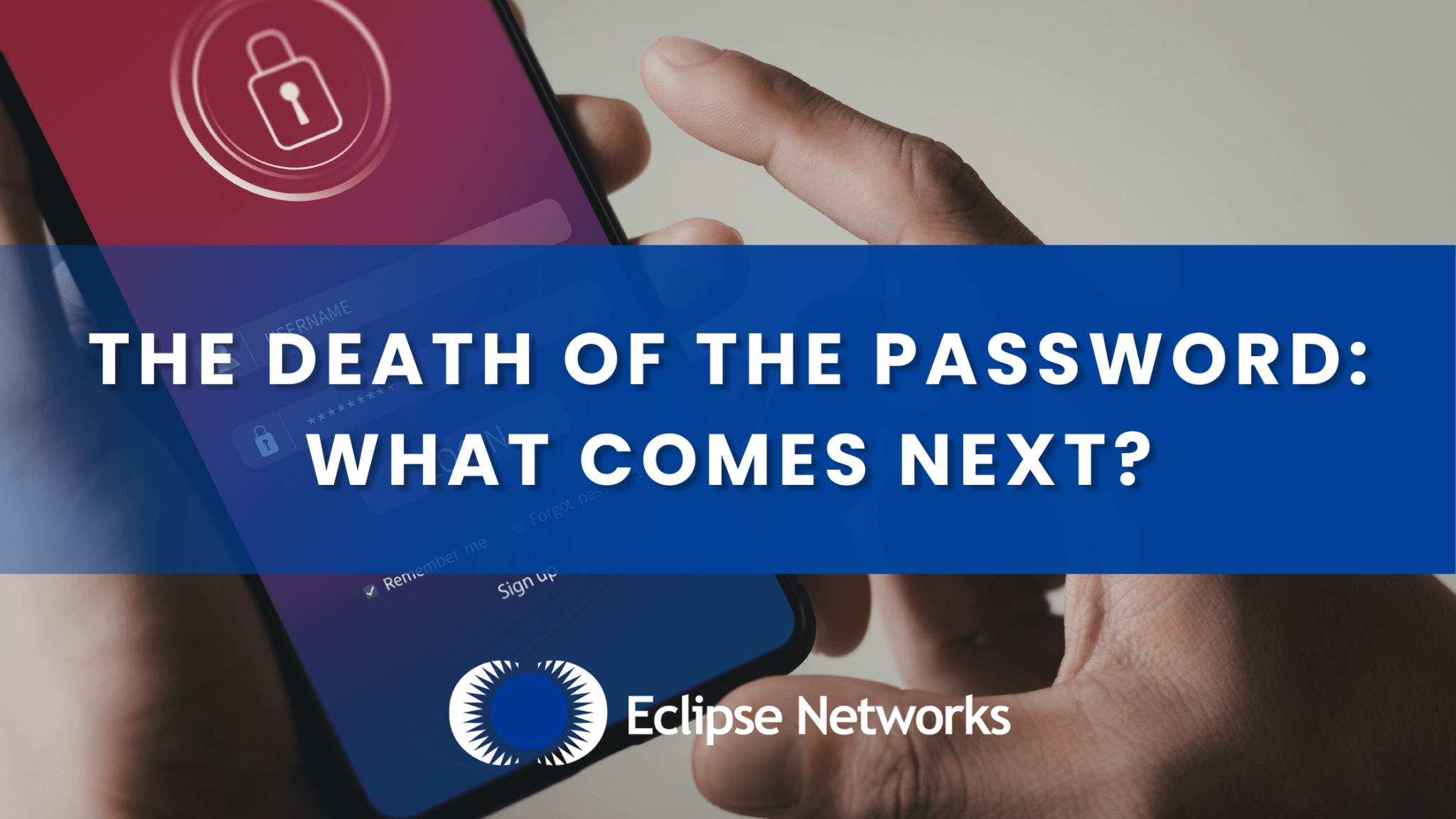 The Death of the Password: What Comes Next? - Eclipse Networks