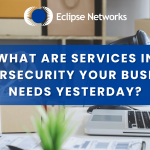 atlanta-georgia-what-are-services-in-cybersecurity-your-business-needs-yesterday-best-msp-eclipse-networks