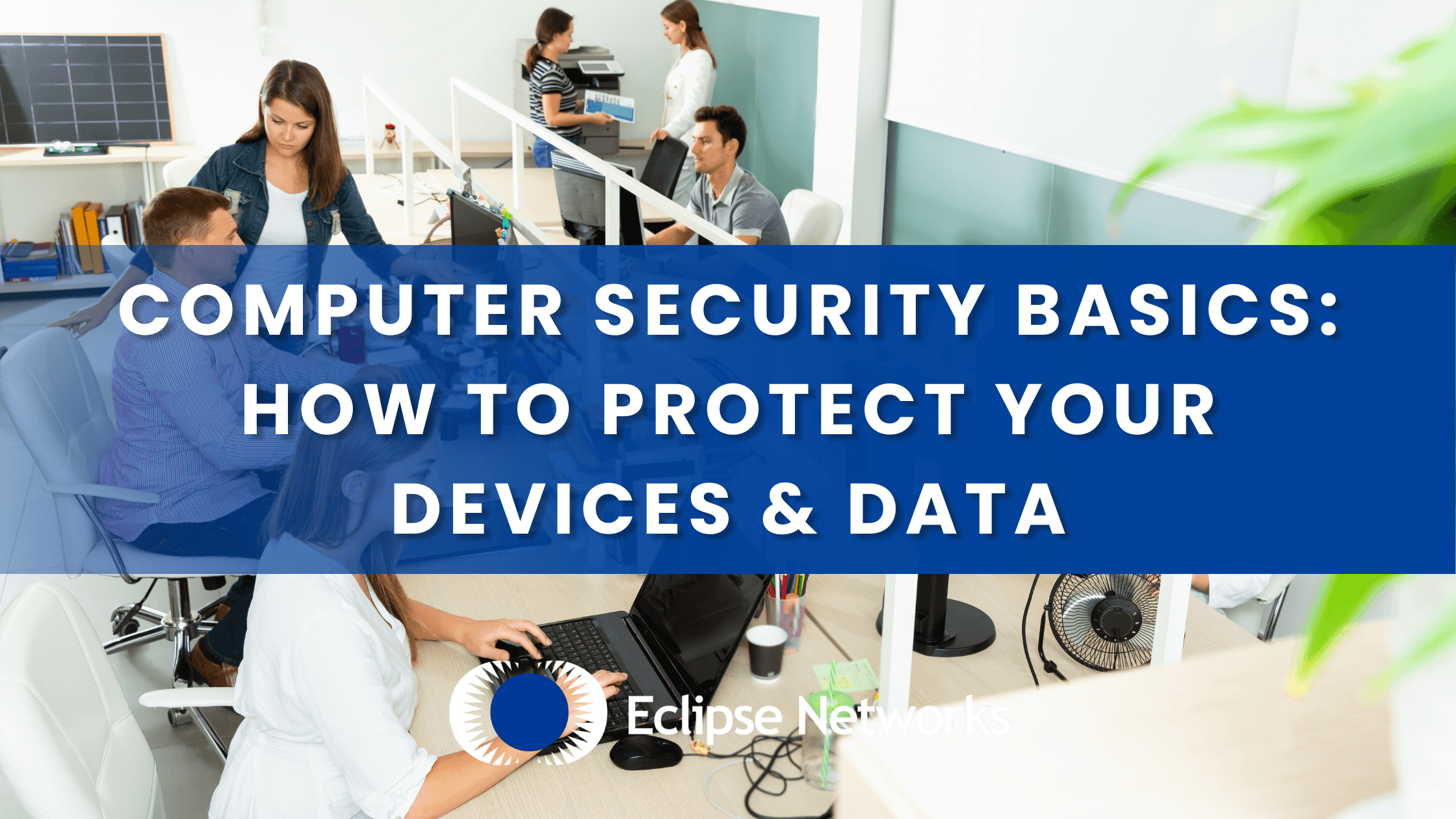 Computer Security Basics: How to Protect Your Devices & Data best msp atlanta eclipse networks