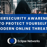Cybersecurity Awareness: How to Protect Yourself From Modern Online Threats best msp atlanta eclipse networks