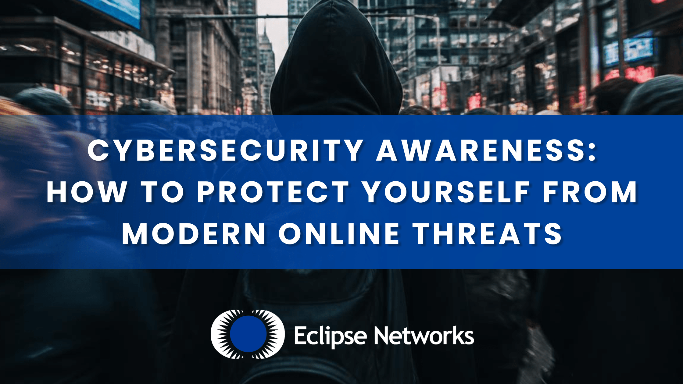 Cybersecurity Awareness: How to Protect Yourself From Modern Online Threats best msp atlanta eclipse networks