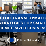 Digital Transformation Strategies for Small and Mid-Sized Businesses best msp atlanta eclipse networks