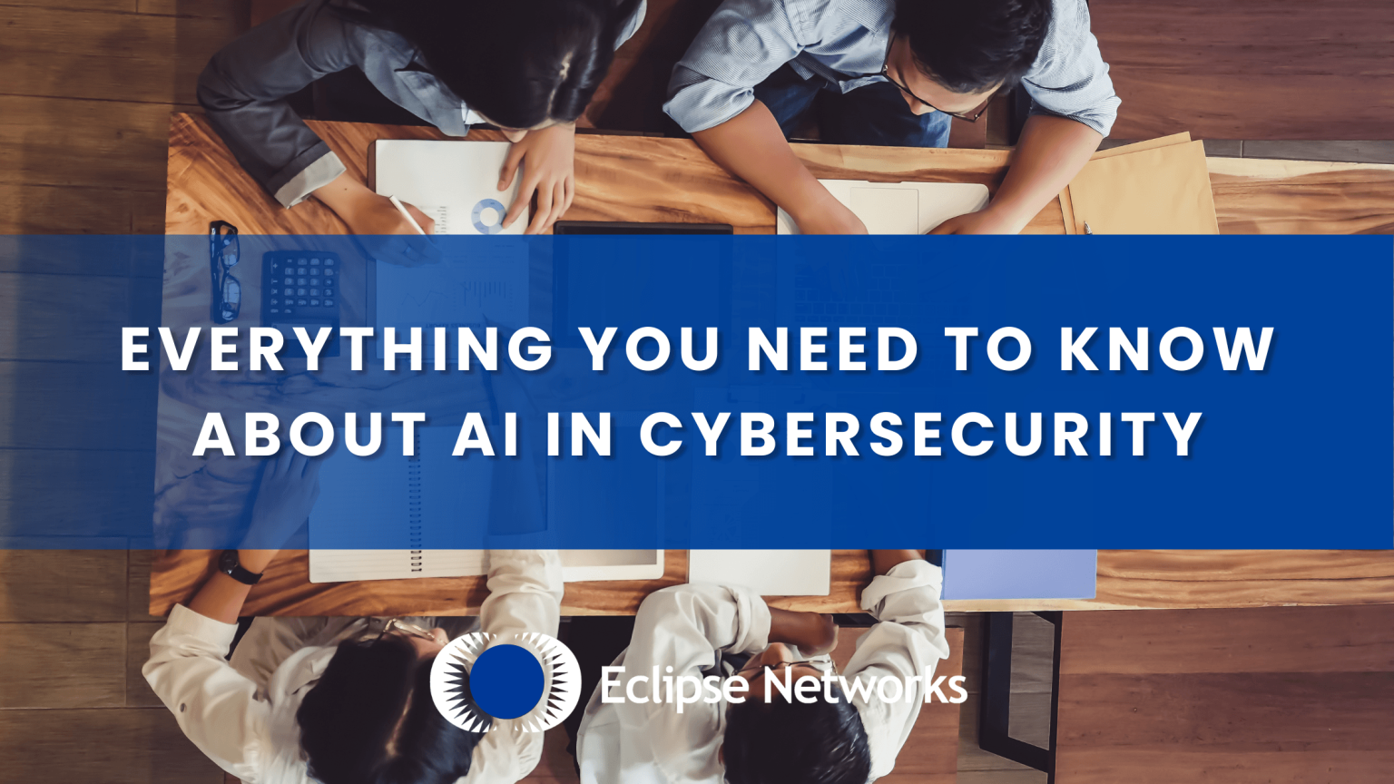 Everything You Need to Know About AI in Cybersecurity - Eclipse Networks