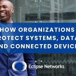 How Organizations Protect Systems, Data, and Connected Devices best msp atlanta eclipse networks