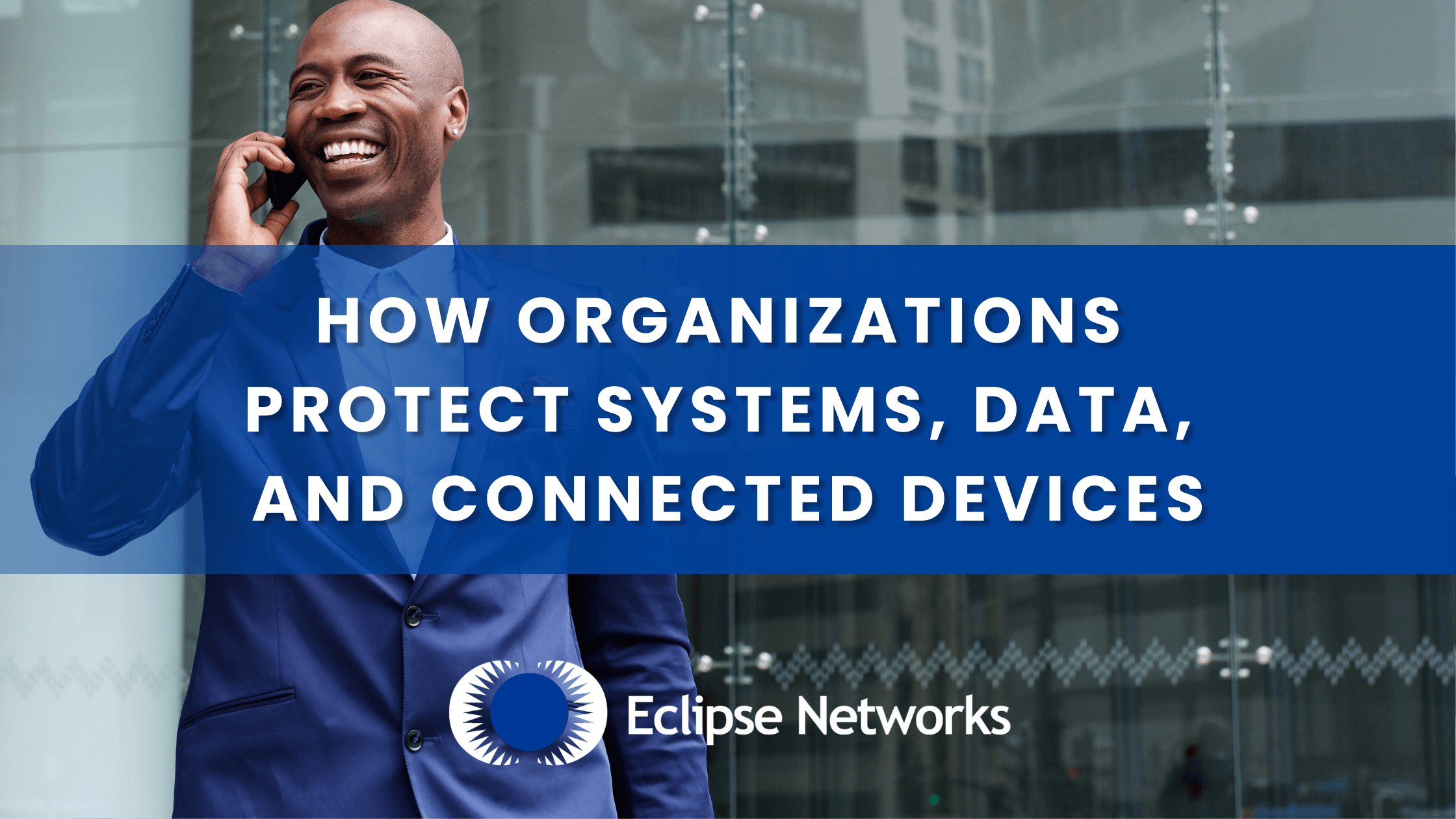 How Organizations Protect Systems, Data, and Connected Devices best msp atlanta eclipse networks