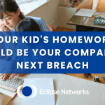 best-msp-atlanta-your-kids-homework-could-be-your-companys-next-breach-eclipse-networks