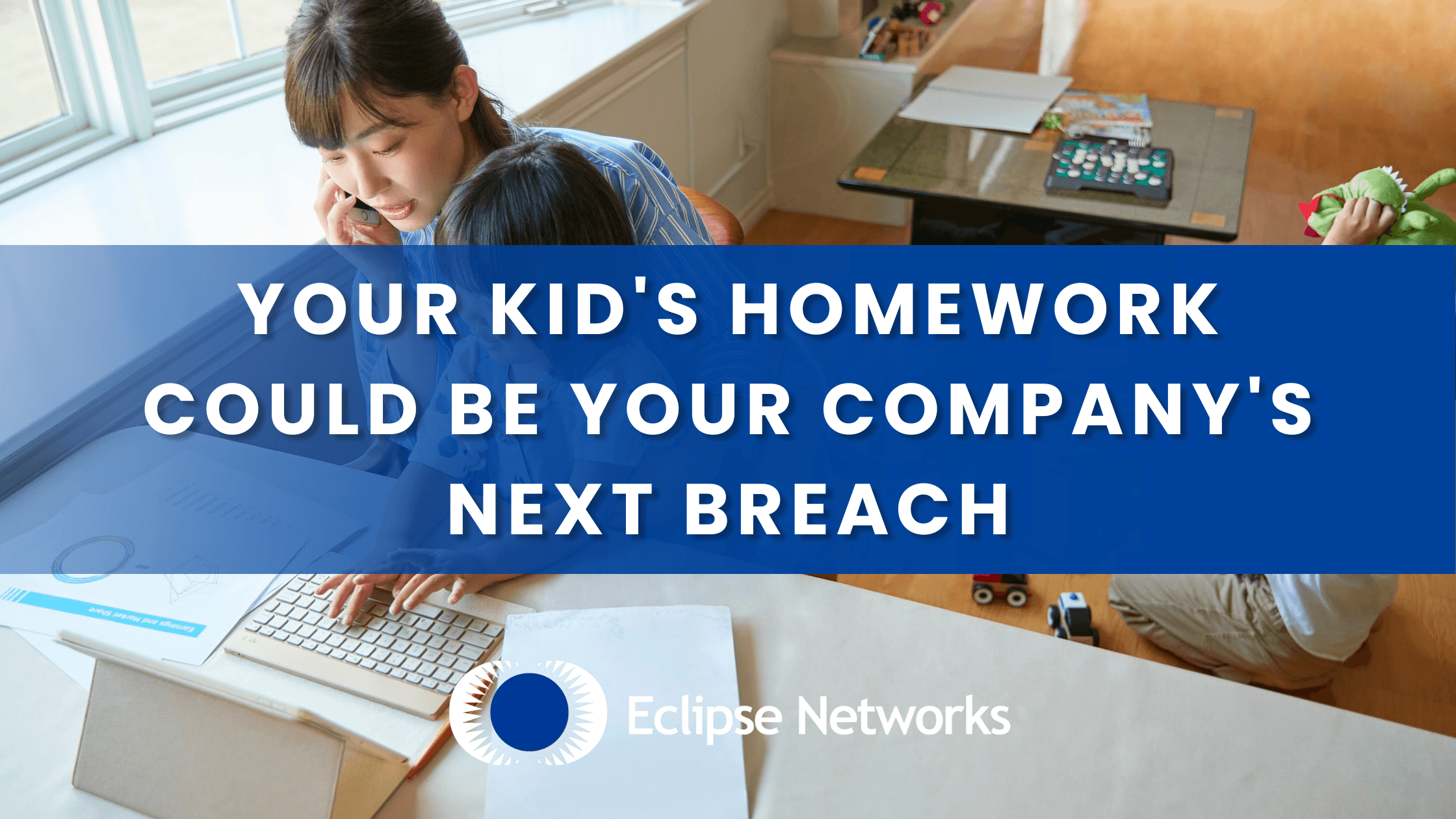 best-msp-atlanta-your-kids-homework-could-be-your-companys-next-breach-eclipse-networks