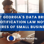 eclipse-networks-what-georgias-data-breach-notification-law-now-requires-of-small-businesses