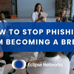 how to stop eclipse networks phishing from becoming a breach